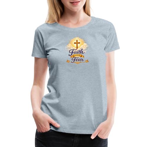 Faith Over Fear - Women's Premium T-Shirt