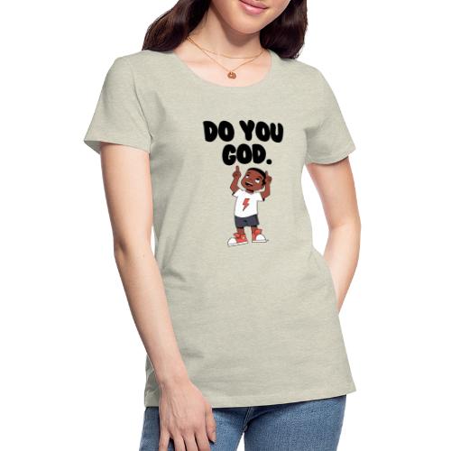 Do You God. (Male) - Women's Premium T-Shirt