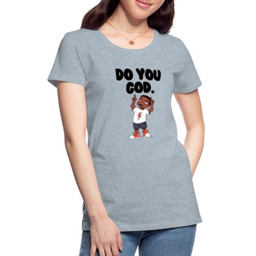 Do You God. (Male) - Women's Premium T-Shirt