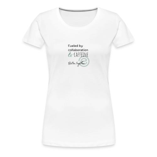 Fueled by Caffeine Light - Women's Premium T-Shirt
