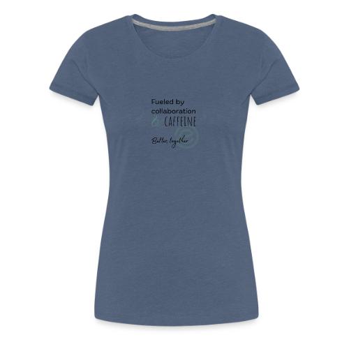 Fueled by Caffeine Light - Women's Premium T-Shirt