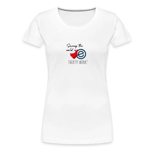 Thirsty Work Light - Women's Premium T-Shirt