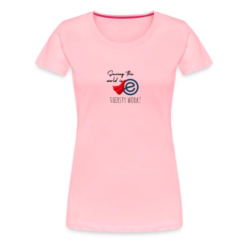 Thirsty Work Light - Women's Premium T-Shirt