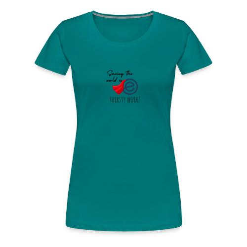 Thirsty Work Light - Women's Premium T-Shirt