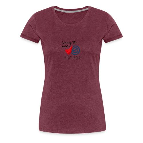 Thirsty Work Light - Women's Premium T-Shirt