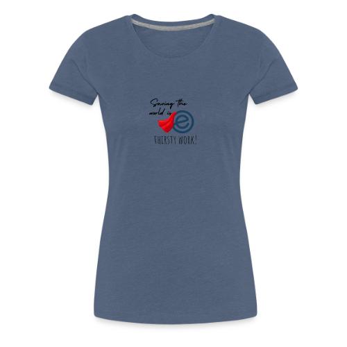 Thirsty Work Light - Women's Premium T-Shirt