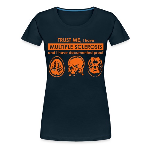Trust me, I have Multiple Sclerosis - Women's Premium T-Shirt
