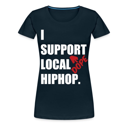I Support DOPE Local HIPHOP. - Women's Premium T-Shirt