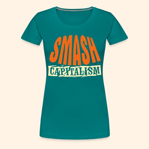 Smash Capitalism - Women's Premium T-Shirt