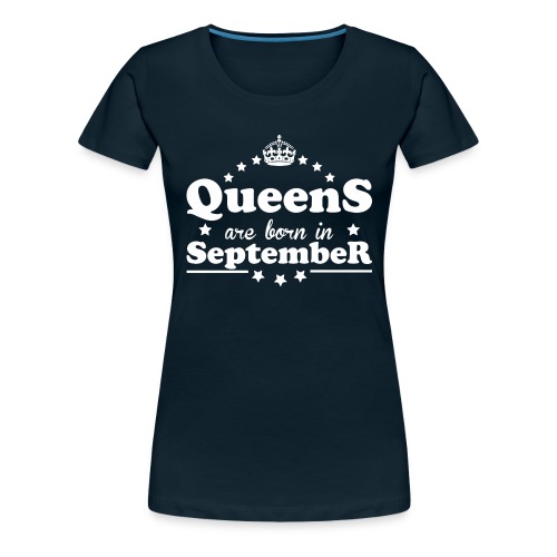 Queens are born in September - Women's Premium T-Shirt