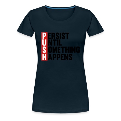 Push Persist until something happens - Women's Premium T-Shirt
