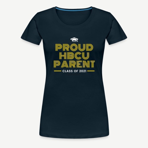 Proud HBCU Parent - Class of 2021 - Women's Premium T-Shirt