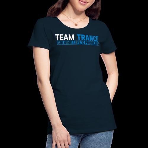 Team Trance- Solving Life's Problems - Women's Premium T-Shirt
