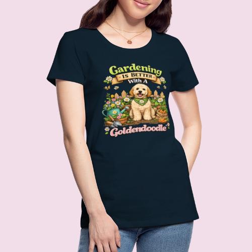 Gardening Is Better With A Goldendoodle - Women's Premium T-Shirt