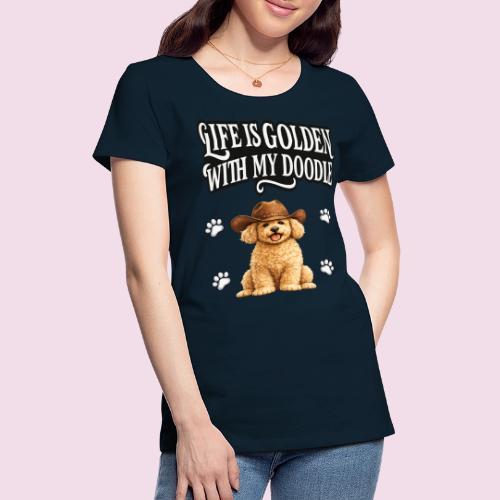 Life Is Golden With My Doodle Cowboy Goldendoodle - Women's Premium T-Shirt