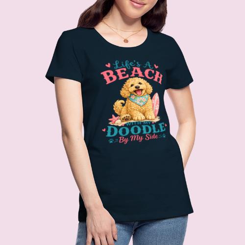 Life's A Beach With My Doodle By My Side - Women's Premium T-Shirt