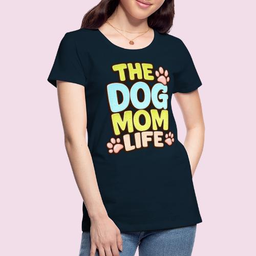 The Dog Mom Life Retro Vintage Dog Lover - Women's Premium T-Shirt