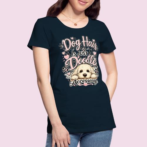 Dog Hair Is Just a Doodle Accessory - Women's Premium T-Shirt