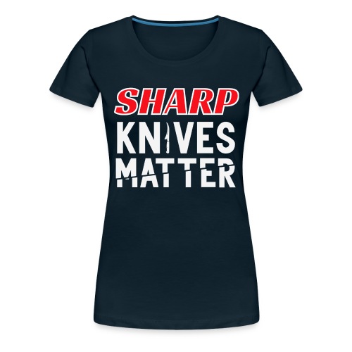 Sharp Knives Matter - Women's Premium T-Shirt