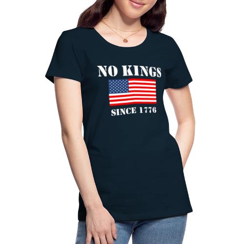 NO KINGS Since 1776 - Women's Premium T-Shirt