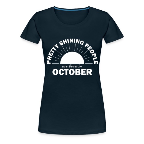 Pretty Shining People Are Born In October - Women's Premium T-Shirt