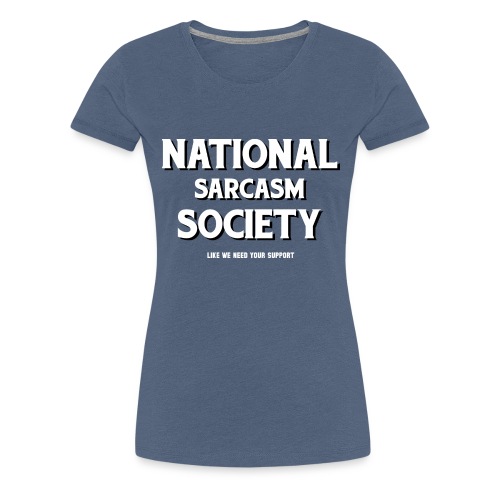 National Sarcasm Society - Women's Premium T-Shirt