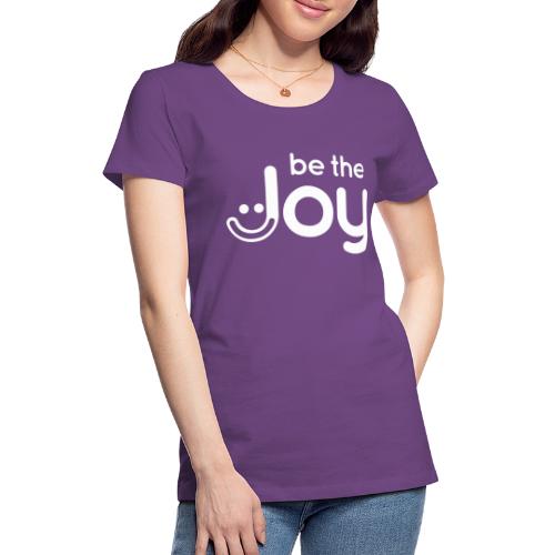 Be the Joy in White - Women's Premium T-Shirt