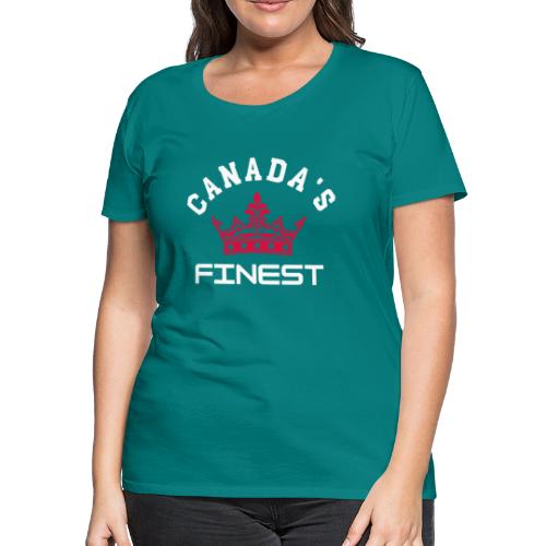 Canada s Finest 2 - Women's Premium T-Shirt