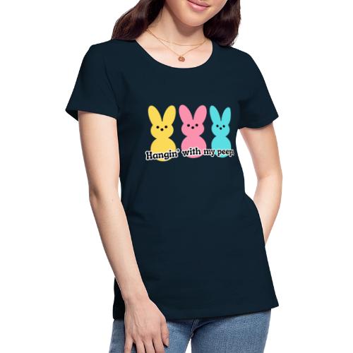 Hangin' with my peeps - Women's Premium T-Shirt