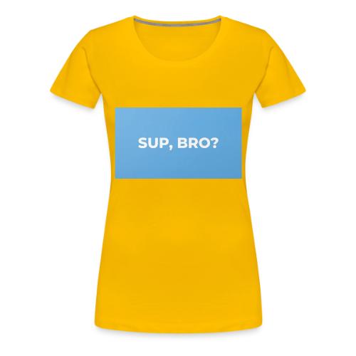 SUP BRO TEE - Women's Premium T-Shirt