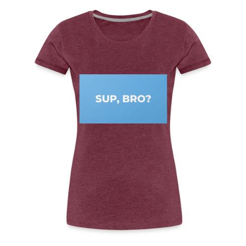 SUP BRO TEE - Women's Premium T-Shirt