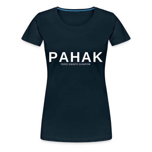 Pahak Pero Gwapo Gihapon - Women's Premium T-Shirt