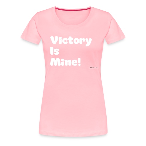 Victory is Mine - Women's Premium T-Shirt