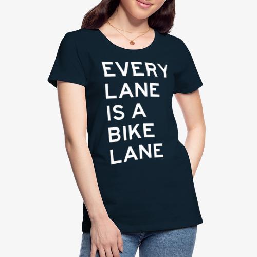 Every Lane is a Bike Lane - Women's Premium T-Shirt