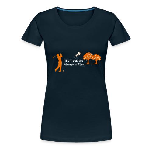 The Trees are Always in Play - Women's Premium T-Shirt