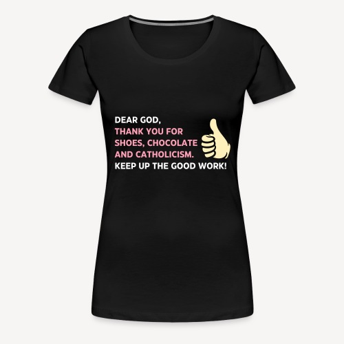 Dear God Thank you for shoes Chocolate and....... - Women's Premium T-Shirt