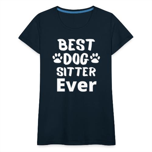 Best Dog Sitter Ever Funny Dog Owners For Doggie L - Women's Premium T-Shirt