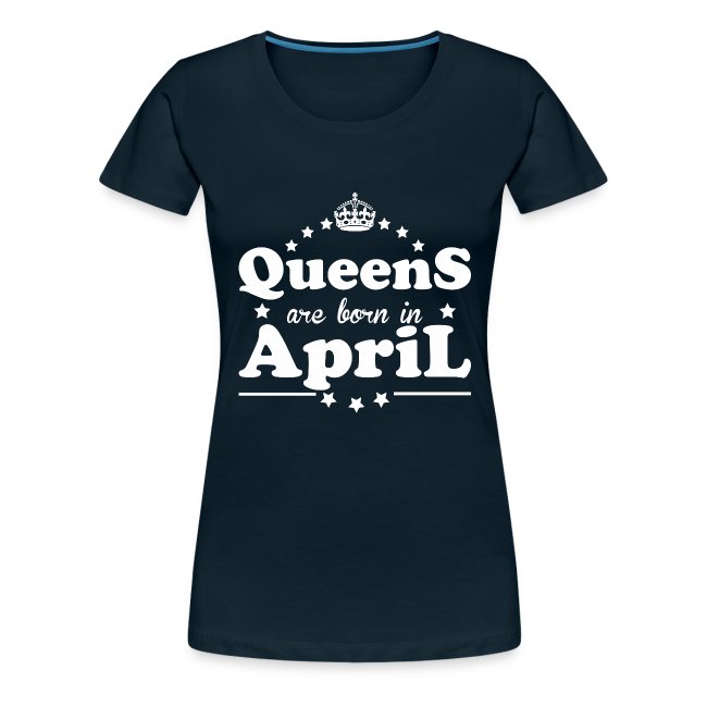 Queens are born in April