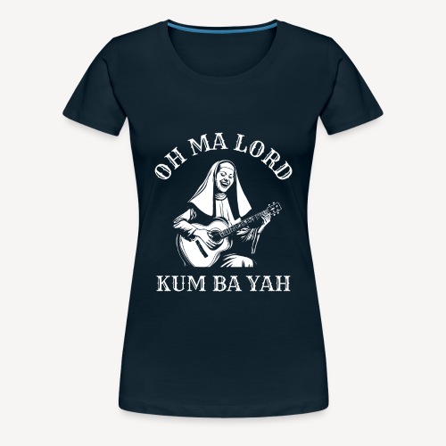 OH MA LORD KUM BAH YAH - Women's Premium T-Shirt