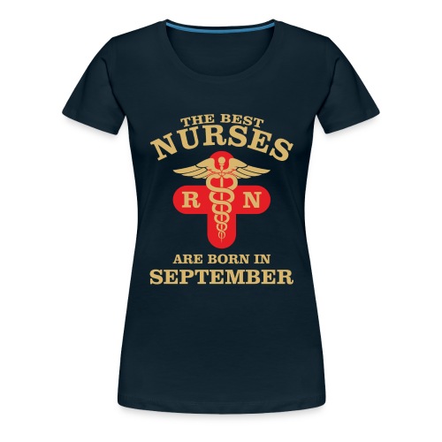The Best Nurses are born in September - Women's Premium T-Shirt