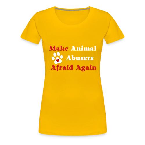 Make Animal Abusers Afraid Again - Women's Premium T-Shirt