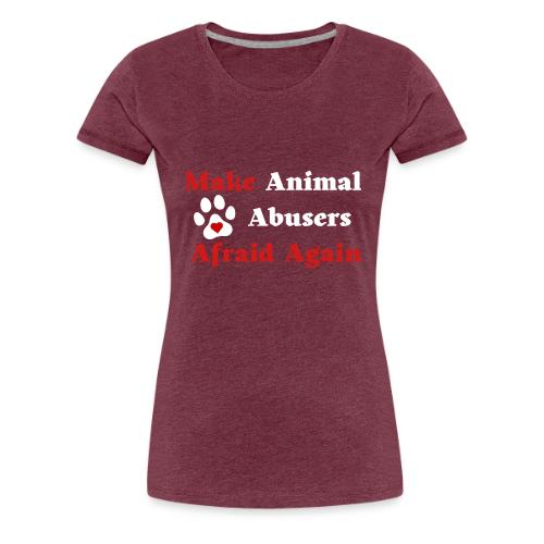 Make Animal Abusers Afraid Again - Women's Premium T-Shirt