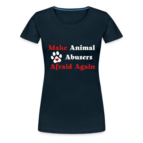 Make Animal Abusers Afraid Again - Women's Premium T-Shirt