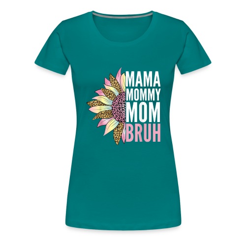 Mama Mommy Mom Bruh T Shirt - Women's Premium T-Shirt