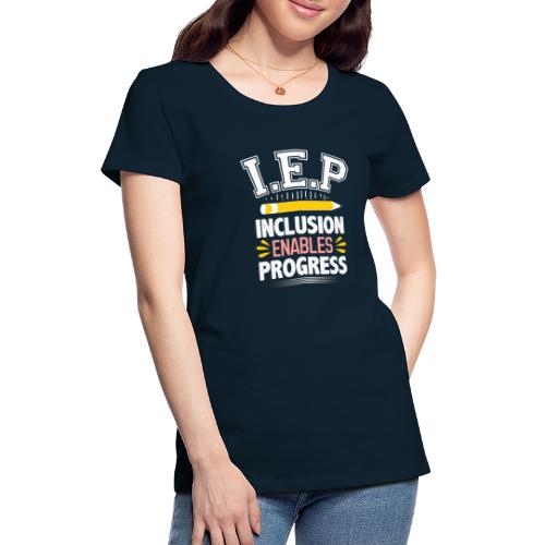 IEP Inclusion Progress Special teacher Education - Women's Premium T-Shirt