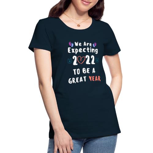 Funny We Are Expecting 2022 to Be A Great Year - Women's Premium T-Shirt