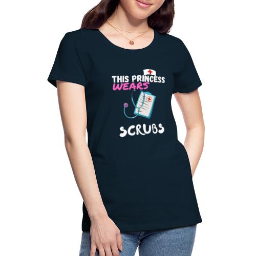 This Princess Wears Scrubs, Funny Nurse T-Shirt - Women's Premium T-Shirt