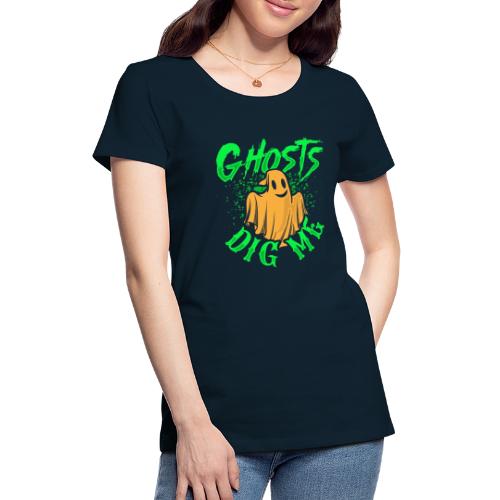 Ghosts Dig Me - Women's Premium T-Shirt