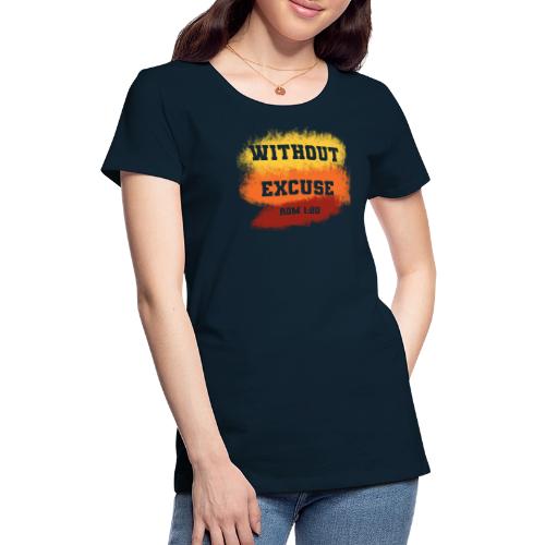 Without Excuse - Romans 1:20 - Women's Premium T-Shirt