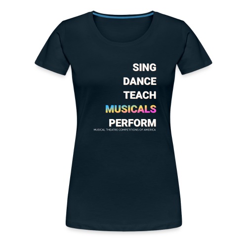 SING DANCE TEACH PERFORM - Women's Premium T-Shirt